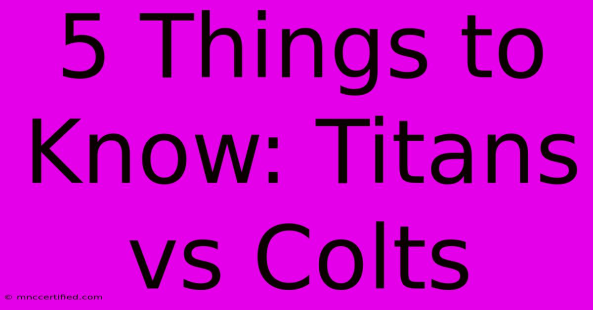 5 Things To Know: Titans Vs Colts