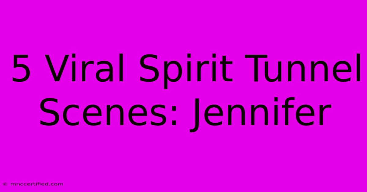 5 Viral Spirit Tunnel Scenes: Jennifer