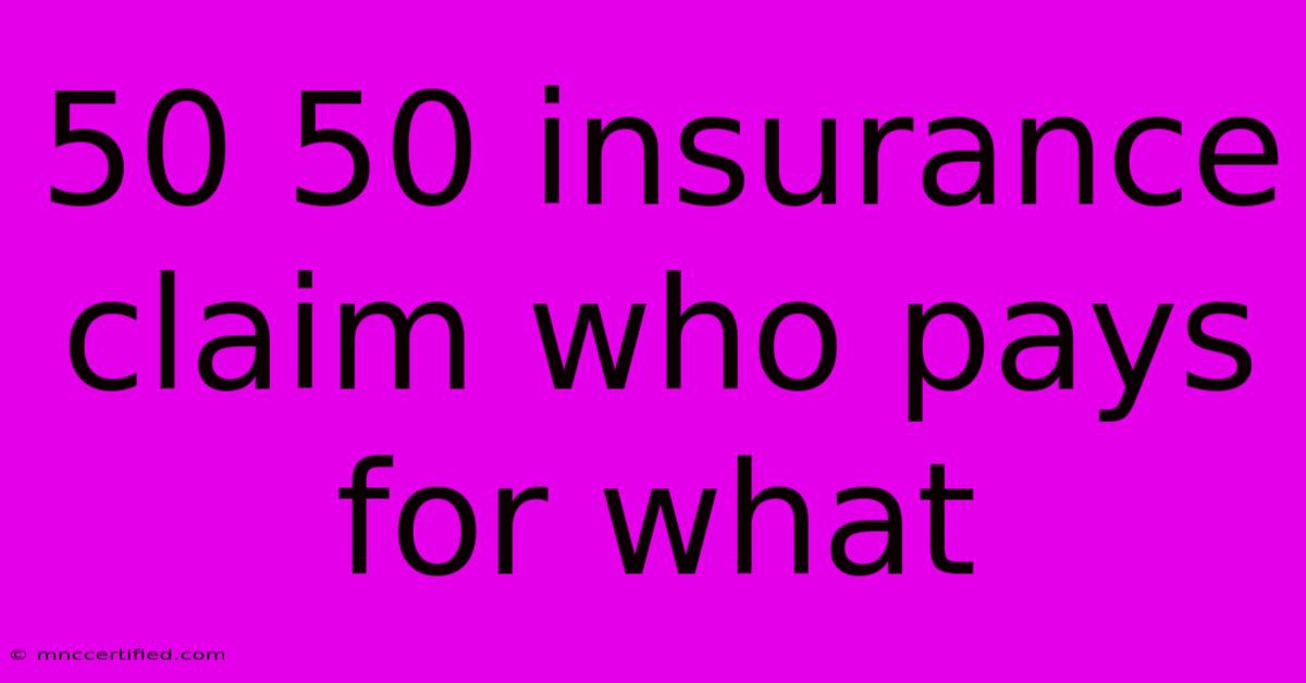 50 50 Insurance Claim Who Pays For What