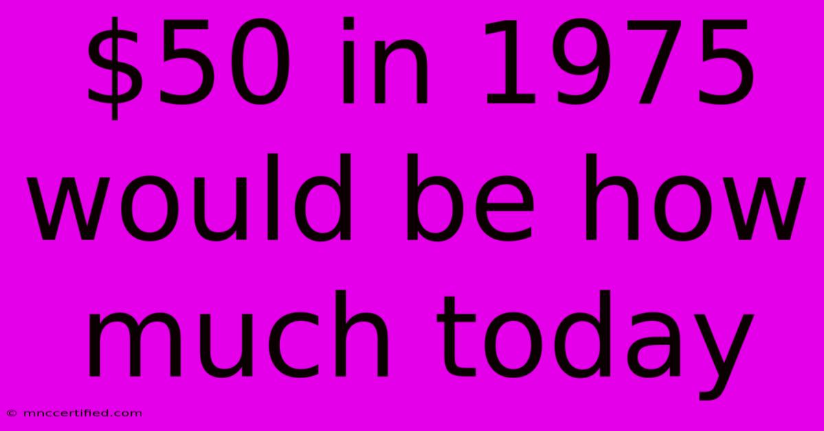 $50 In 1975 Would Be How Much Today