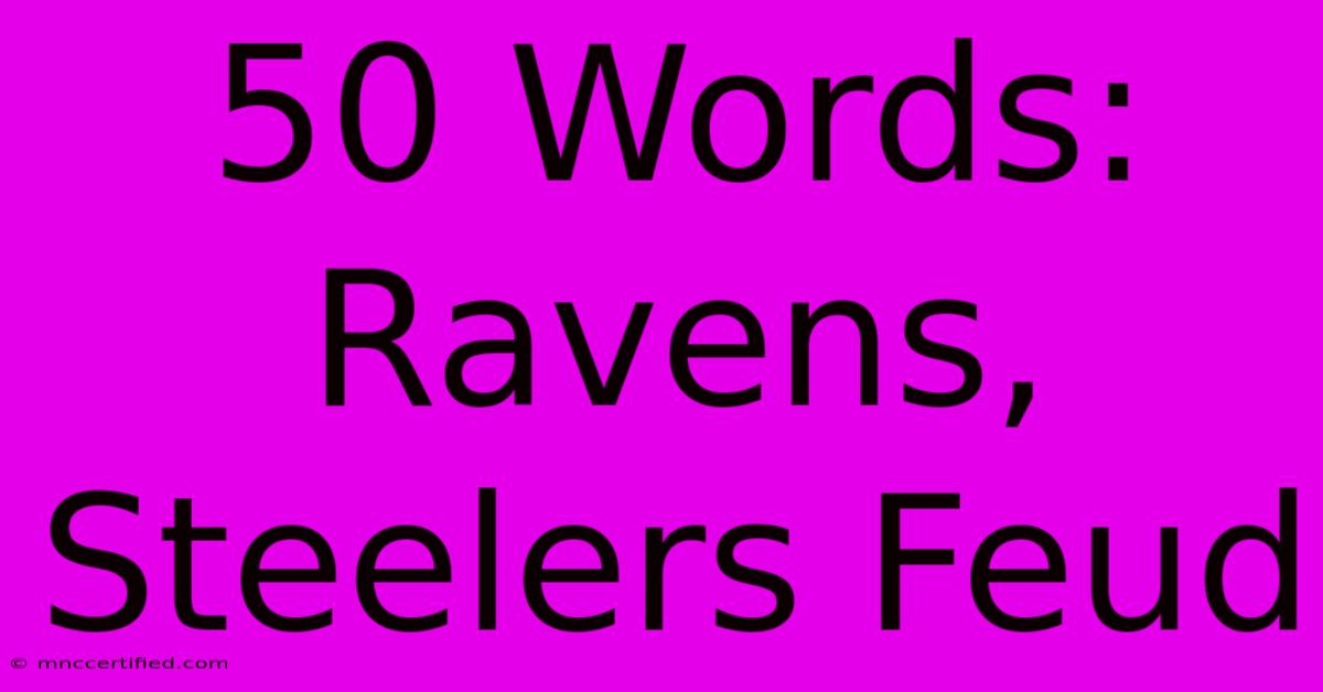 50 Words: Ravens, Steelers Feud