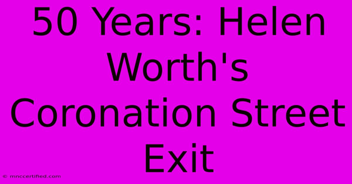 50 Years: Helen Worth's Coronation Street Exit