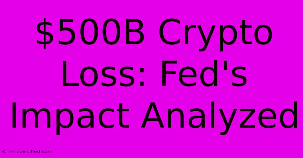 $500B Crypto Loss: Fed's Impact Analyzed