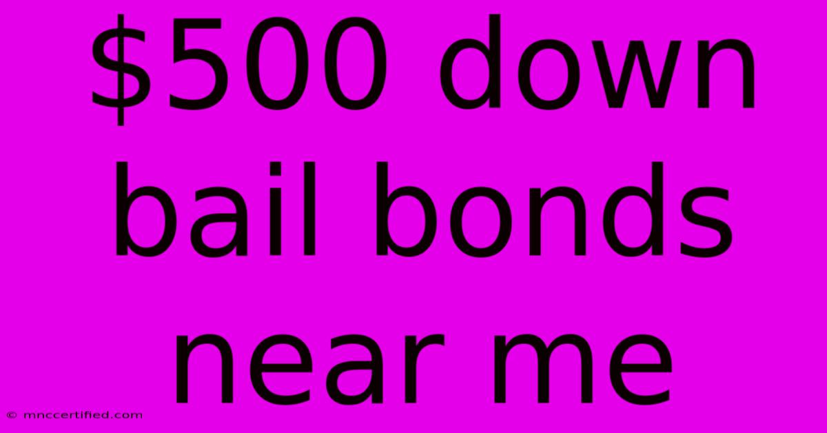 $500 Down Bail Bonds Near Me