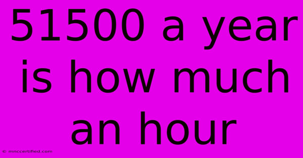 51500 A Year Is How Much An Hour