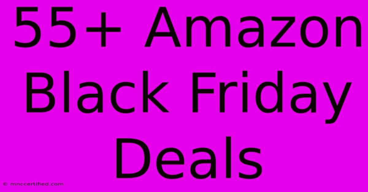 55+ Amazon Black Friday Deals