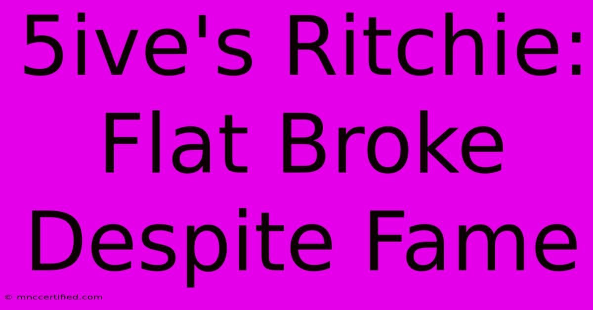 5ive's Ritchie: Flat Broke Despite Fame