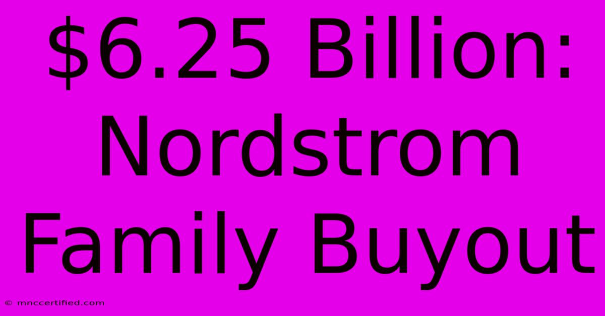 $6.25 Billion: Nordstrom Family Buyout