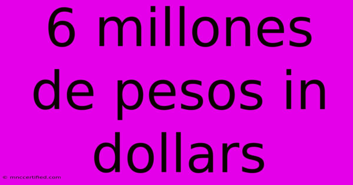 6 Millones De Pesos In Dollars