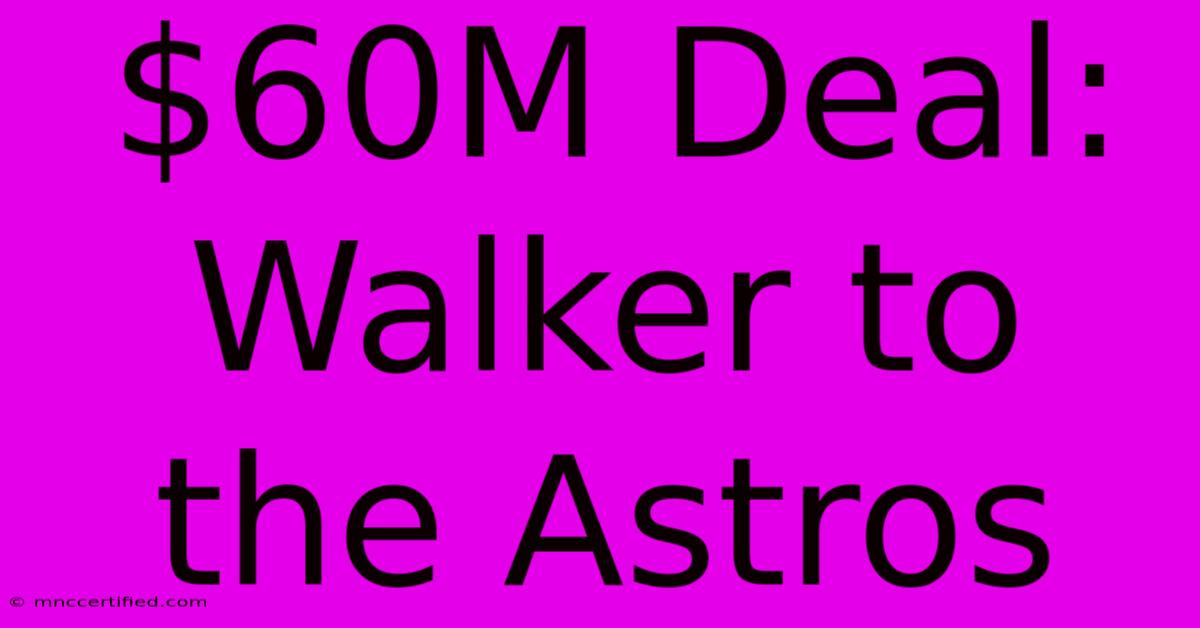 $60M Deal: Walker To The Astros