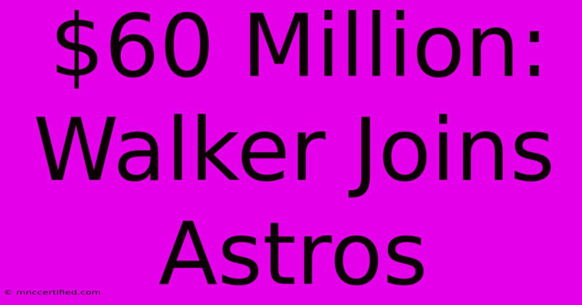 $60 Million: Walker Joins Astros