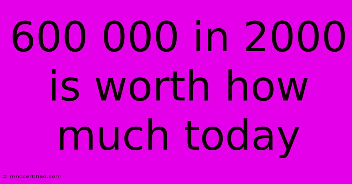 600 000 In 2000 Is Worth How Much Today