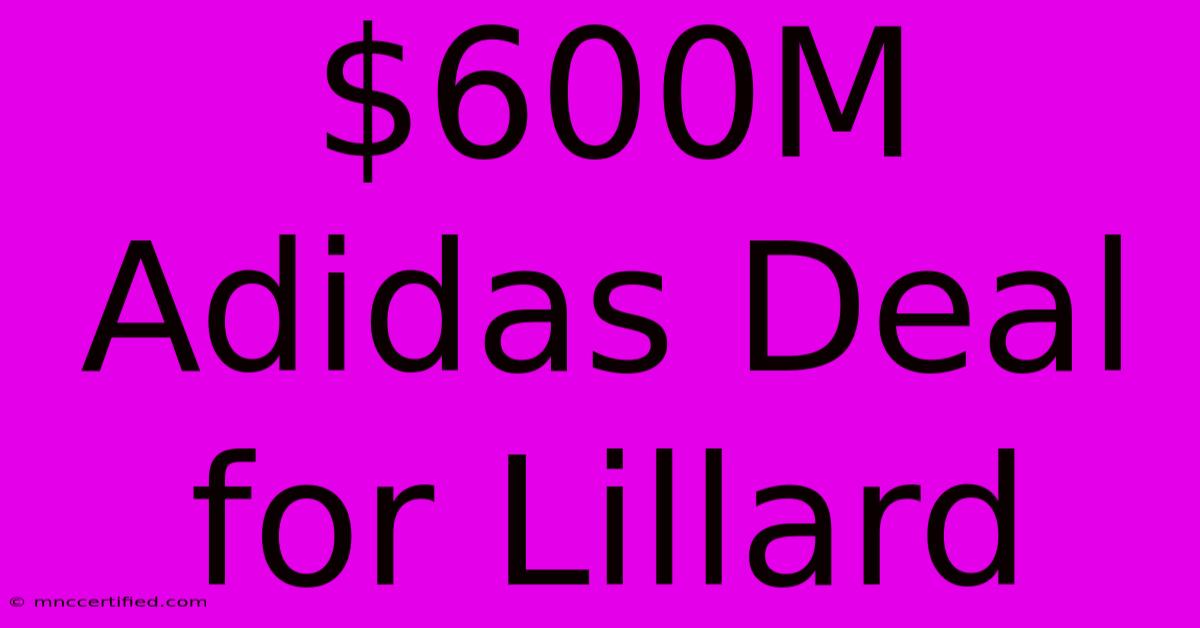 $600M Adidas Deal For Lillard