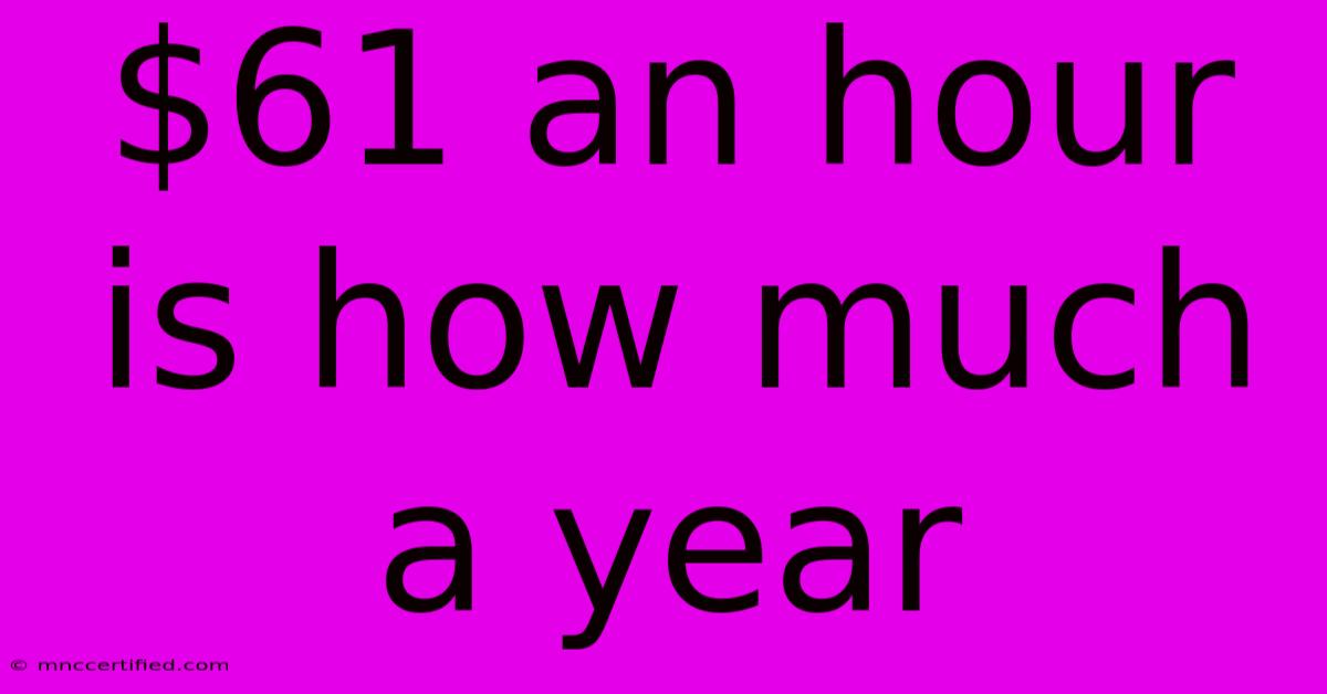 $61 An Hour Is How Much A Year