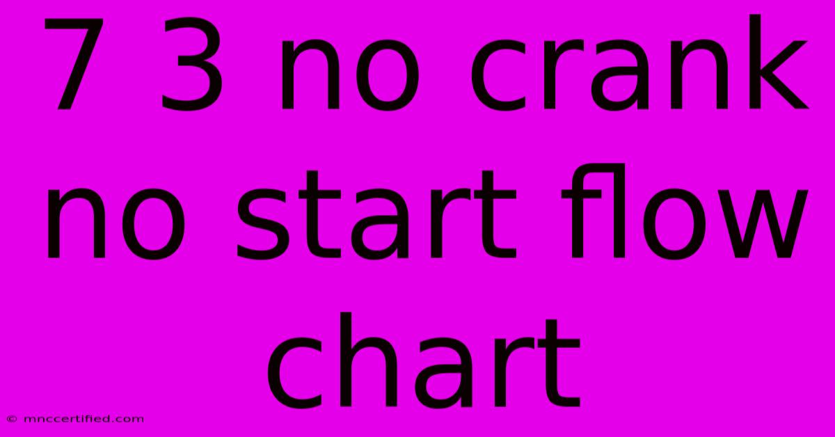 7 3 No Crank No Start Flow Chart