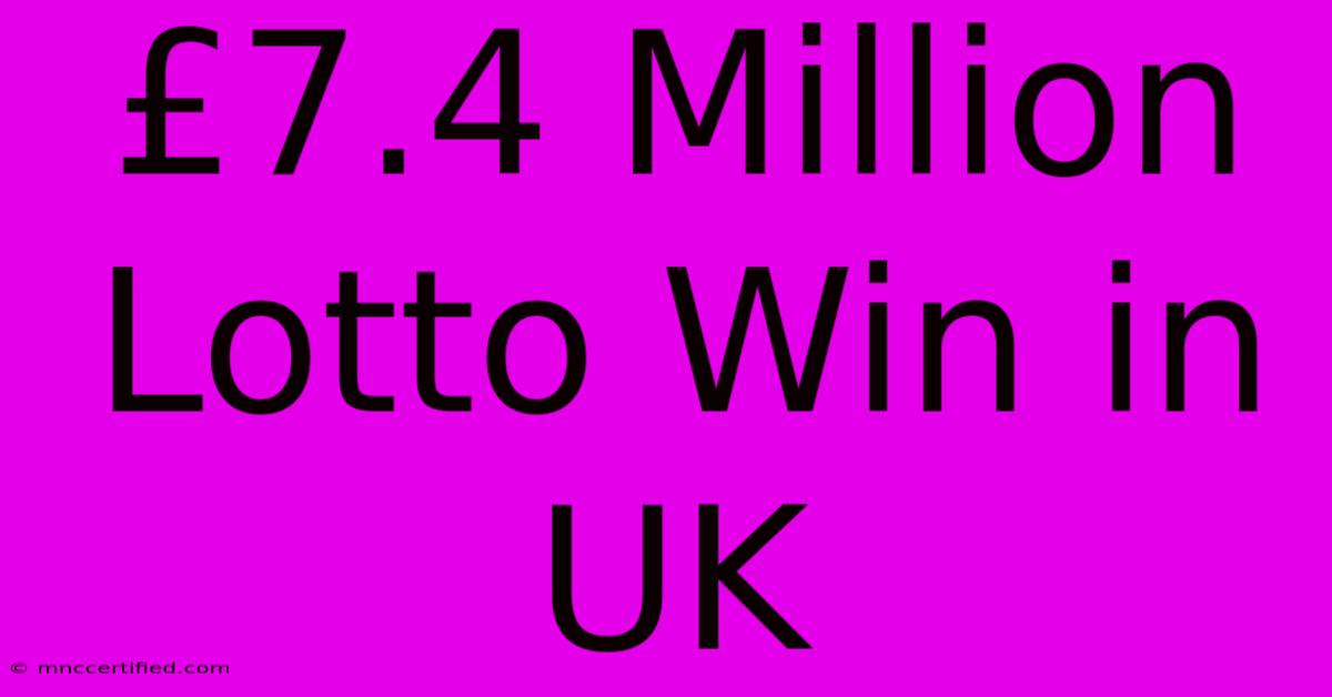 £7.4 Million Lotto Win In UK