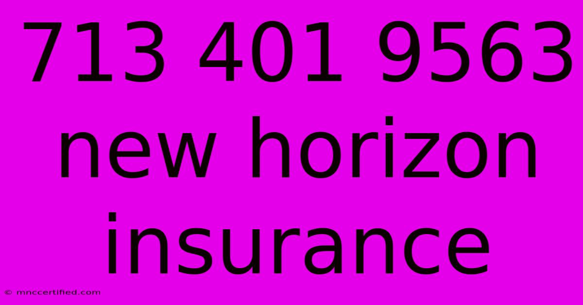 713 401 9563 New Horizon Insurance