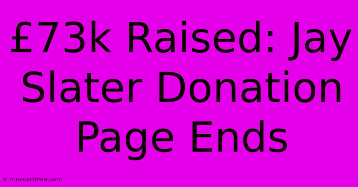 £73k Raised: Jay Slater Donation Page Ends