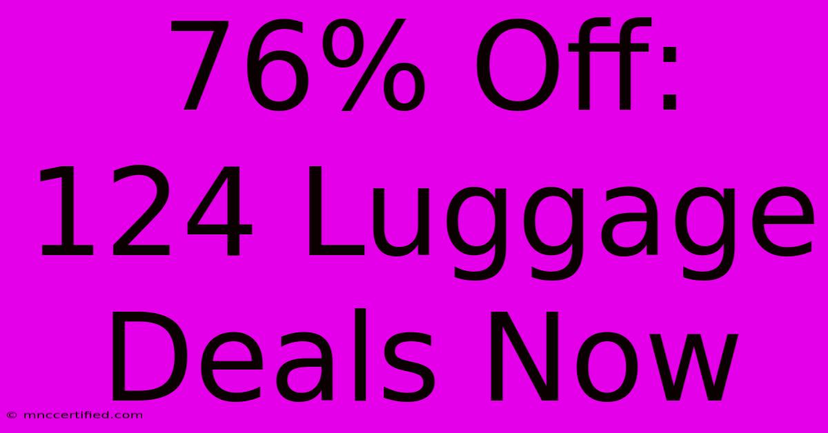 76% Off: 124 Luggage Deals Now