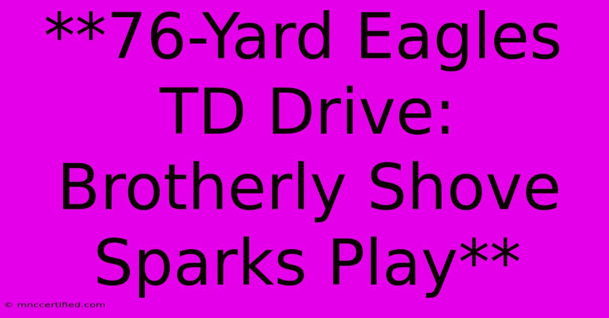 **76-Yard Eagles TD Drive: Brotherly Shove Sparks Play**