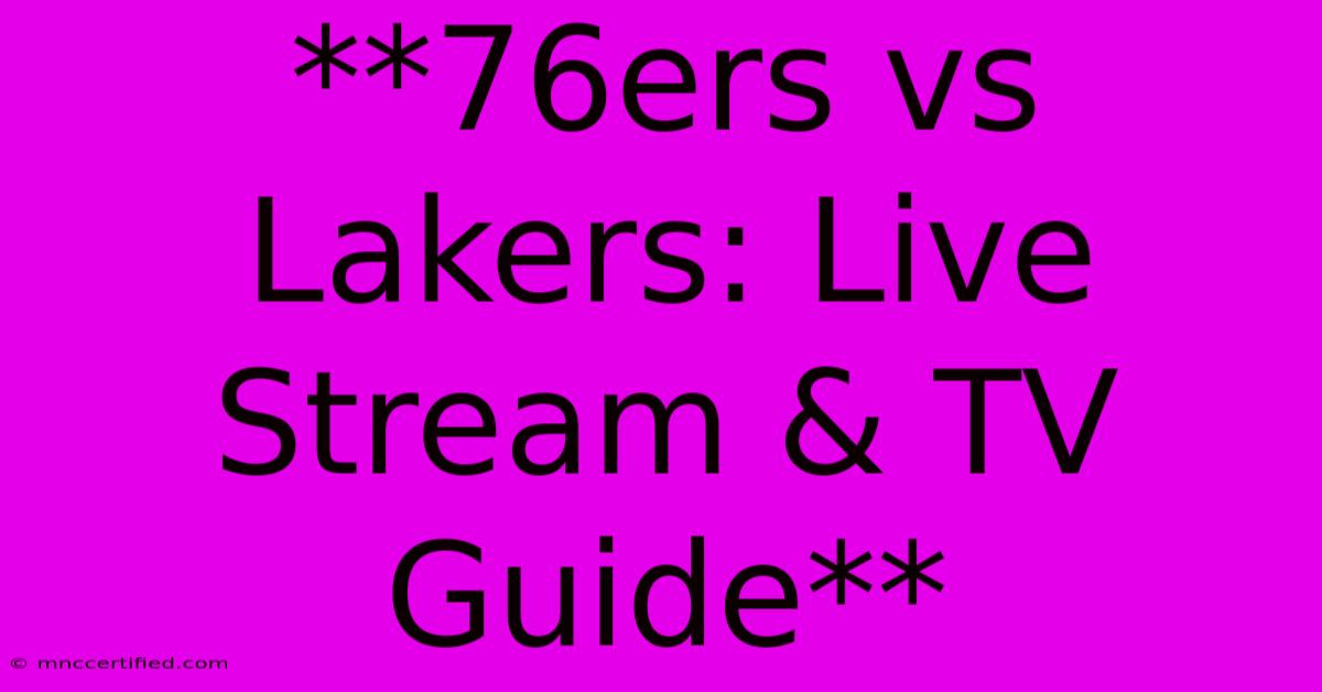 **76ers Vs Lakers: Live Stream & TV Guide**