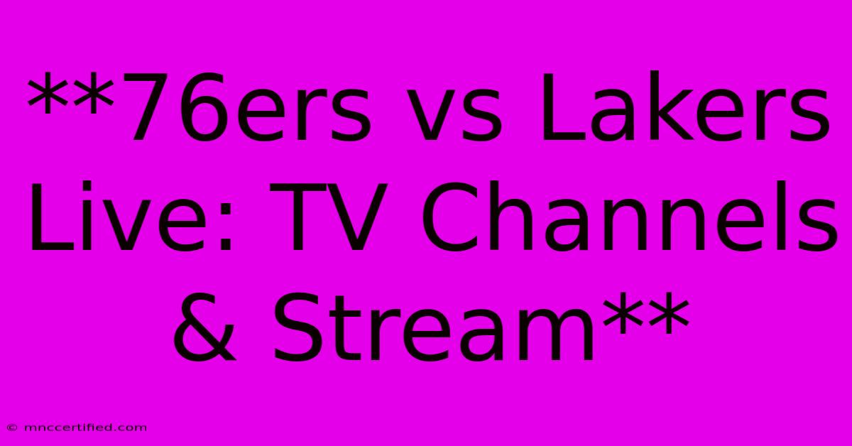 **76ers Vs Lakers Live: TV Channels & Stream** 