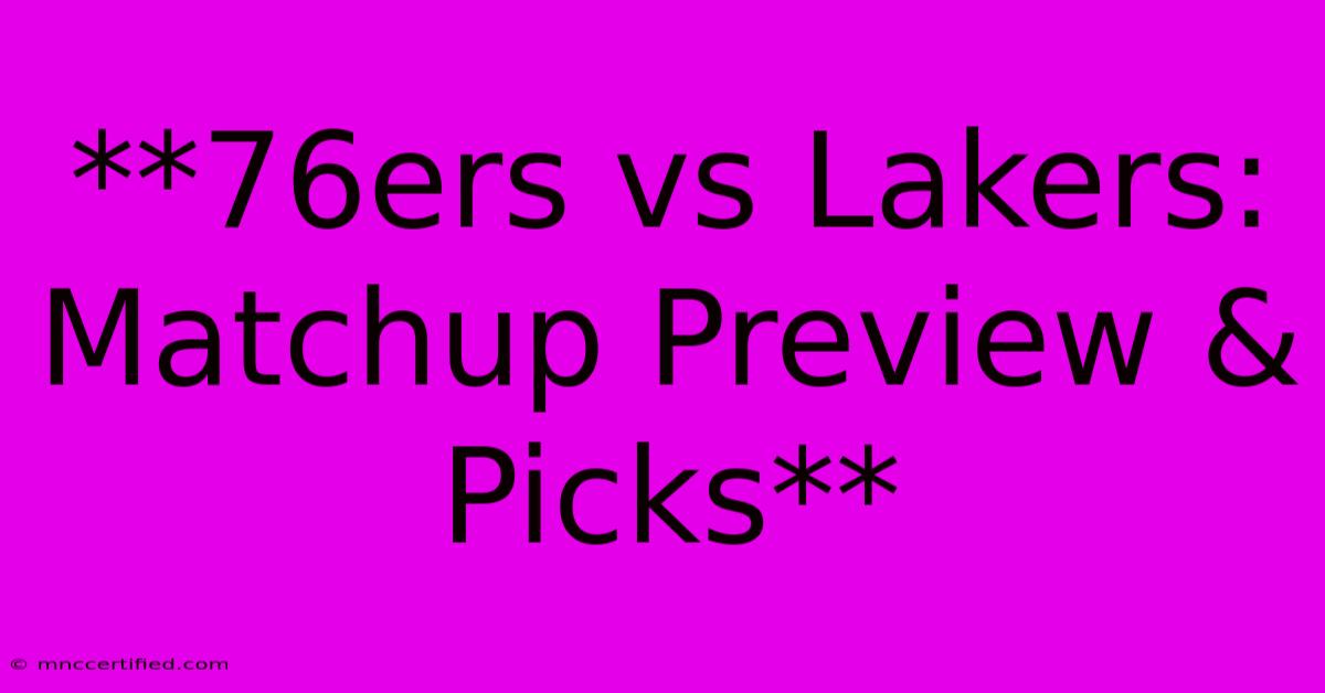 **76ers Vs Lakers: Matchup Preview & Picks** 