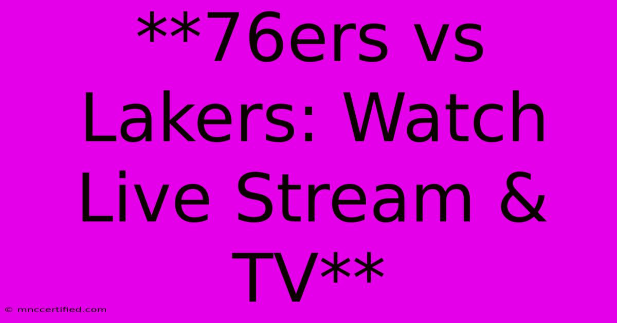 **76ers Vs Lakers: Watch Live Stream & TV**