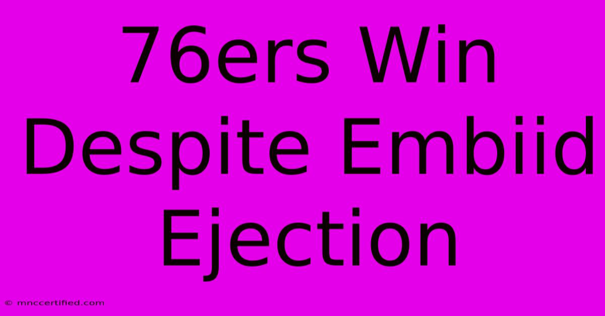 76ers Win Despite Embiid Ejection