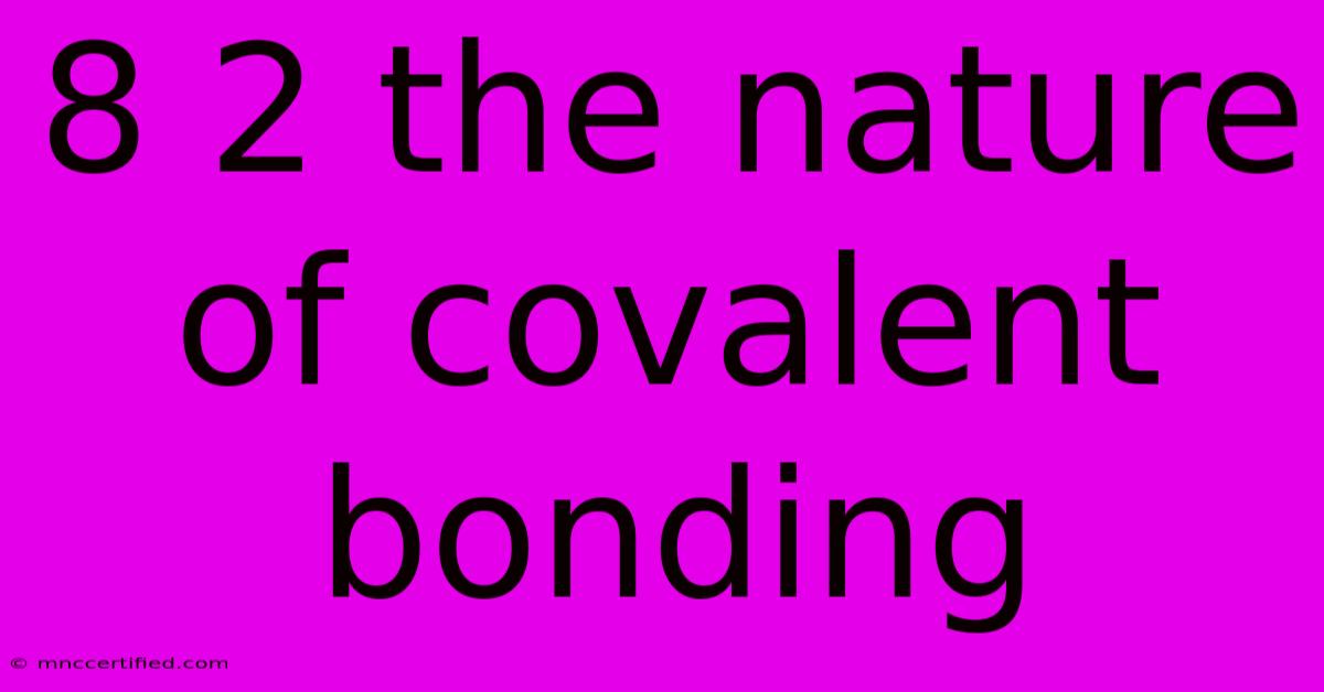 8 2 The Nature Of Covalent Bonding