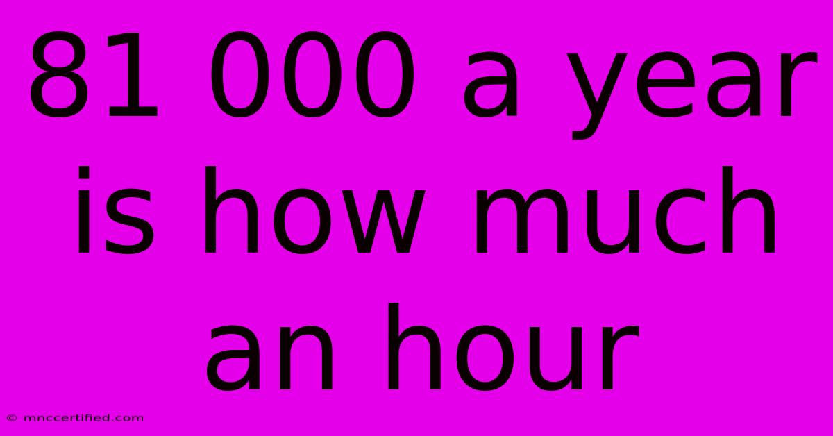 81 000 A Year Is How Much An Hour