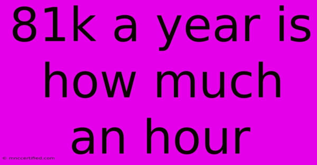 81k A Year Is How Much An Hour