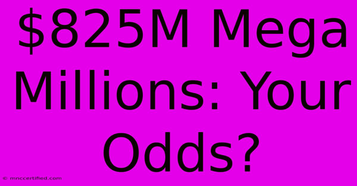 $825M Mega Millions: Your Odds?