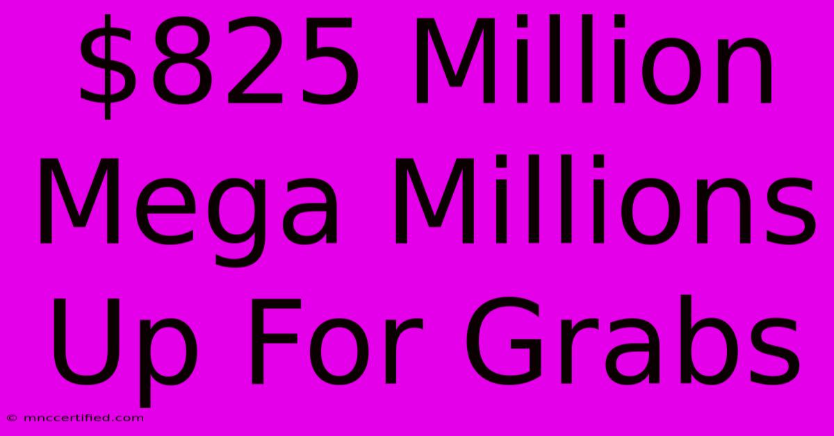 $825 Million Mega Millions Up For Grabs