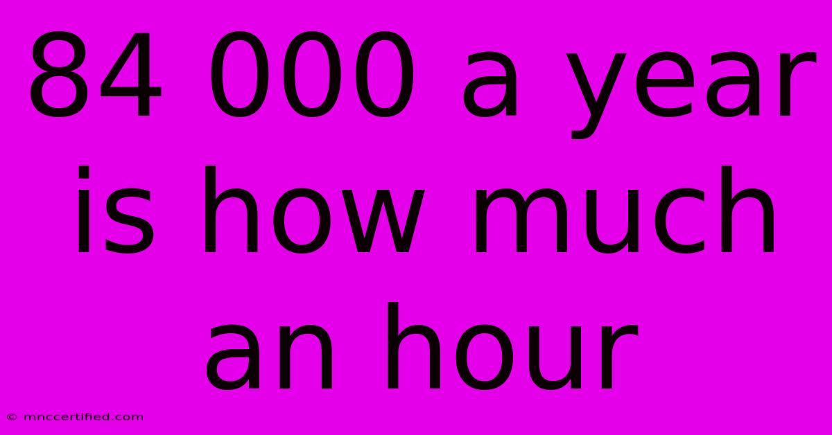 84 000 A Year Is How Much An Hour