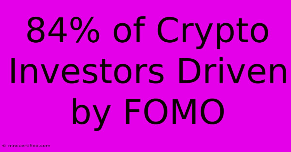 84% Of Crypto Investors Driven By FOMO