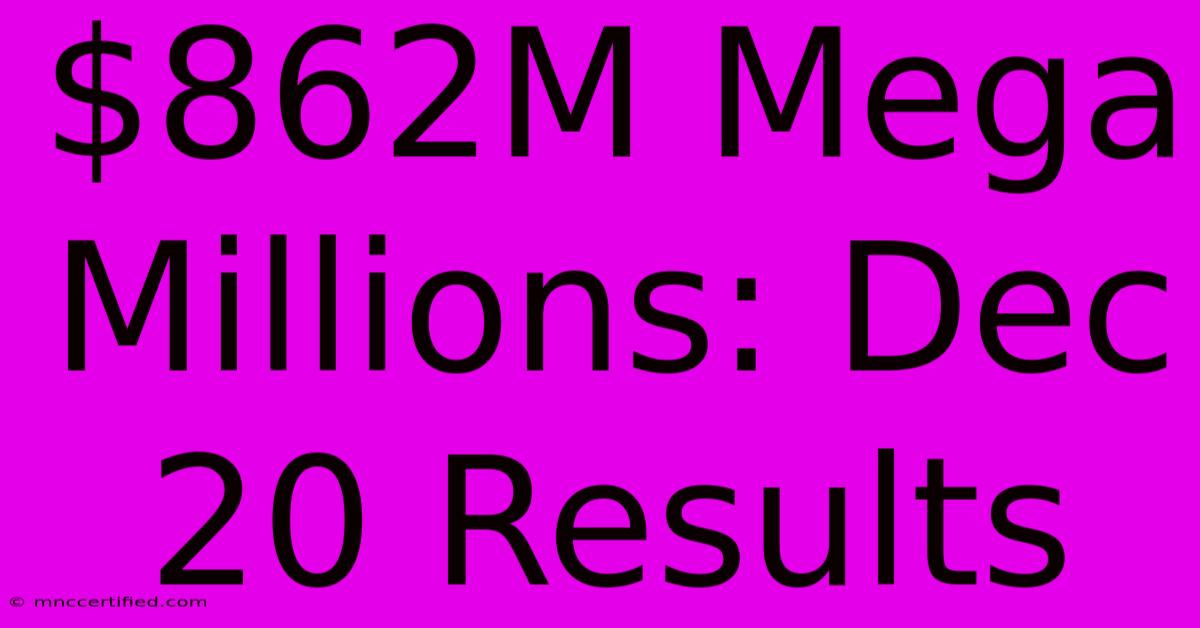 $862M Mega Millions: Dec 20 Results