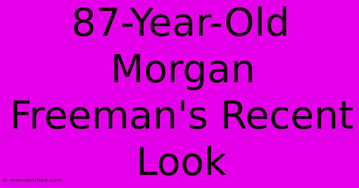 87-Year-Old Morgan Freeman's Recent Look