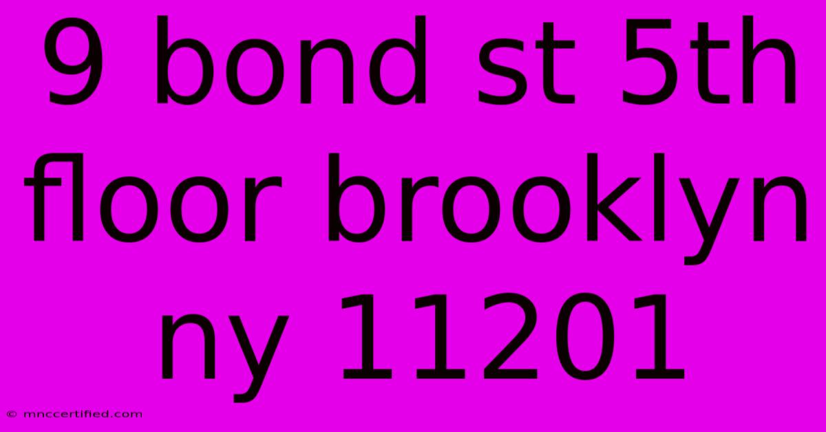 9 Bond St 5th Floor Brooklyn Ny 11201