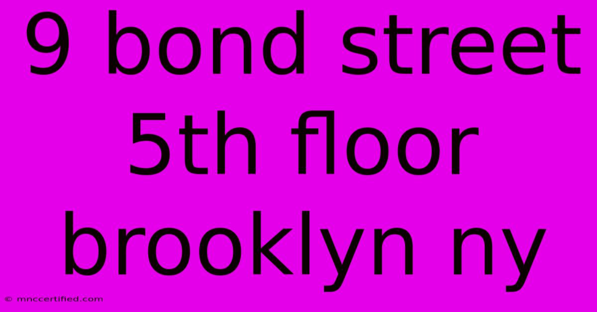 9 Bond Street 5th Floor Brooklyn Ny