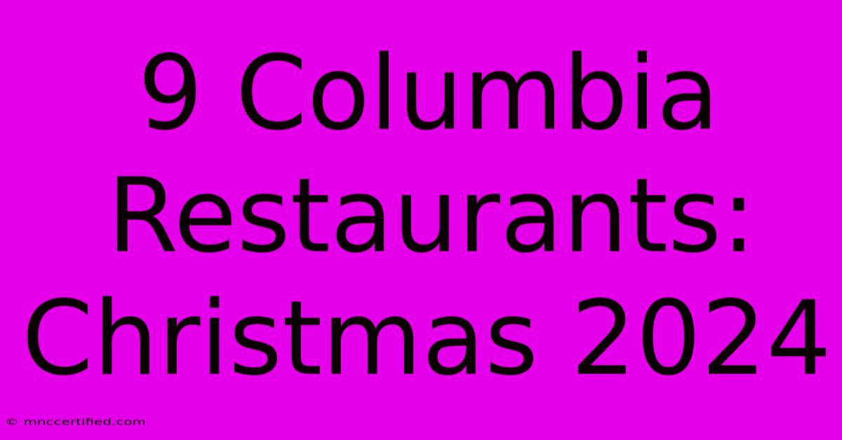 9 Columbia Restaurants: Christmas 2024