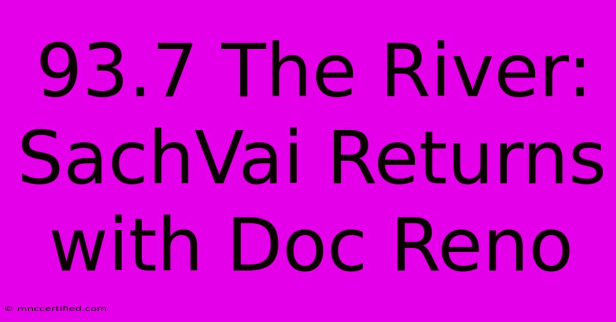 93.7 The River: SachVai Returns With Doc Reno