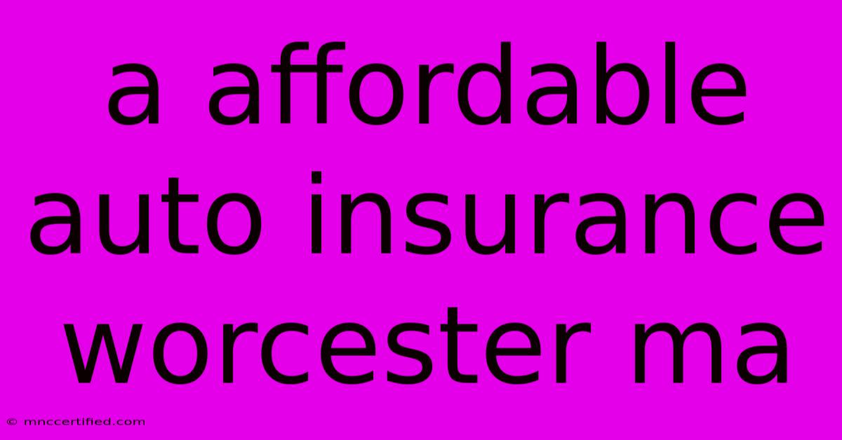 A Affordable Auto Insurance Worcester Ma