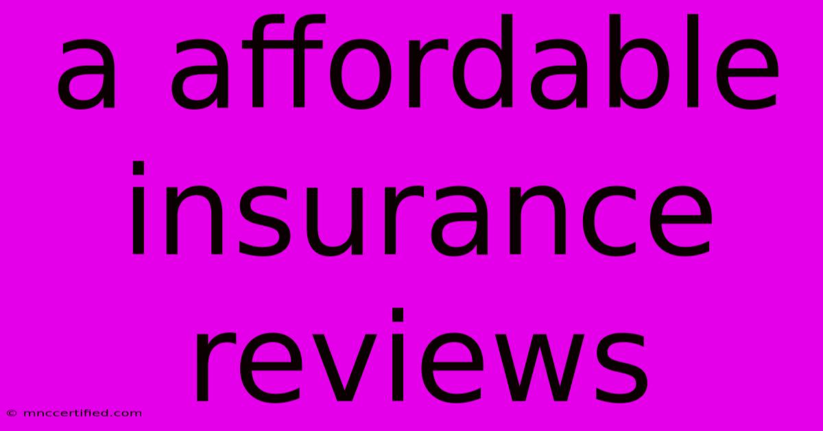 A Affordable Insurance Reviews