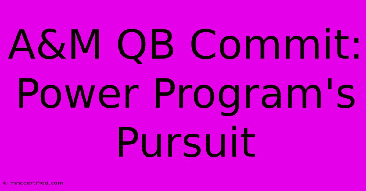 A&M QB Commit: Power Program's Pursuit