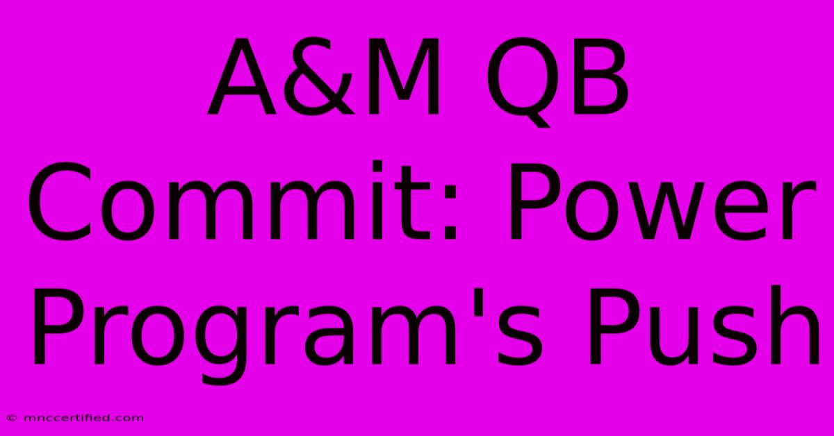 A&M QB Commit: Power Program's Push