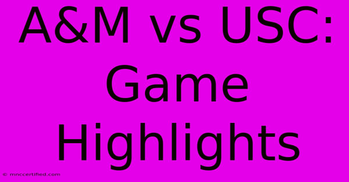 A&M Vs USC: Game Highlights