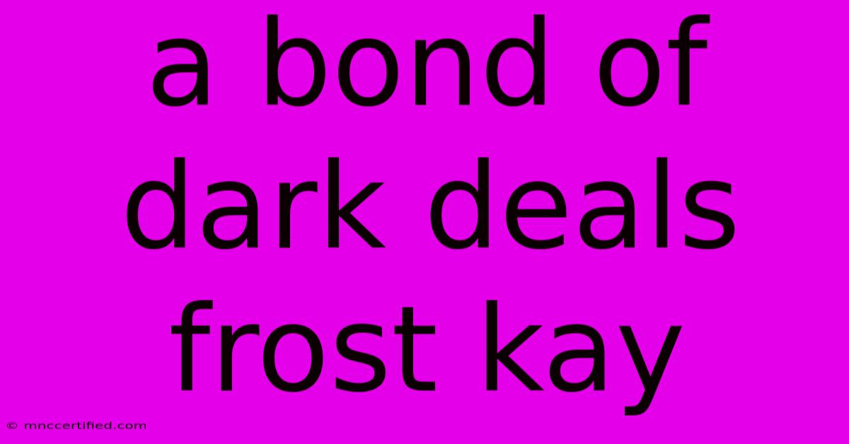 A Bond Of Dark Deals Frost Kay