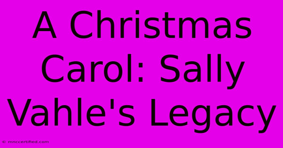 A Christmas Carol: Sally Vahle's Legacy