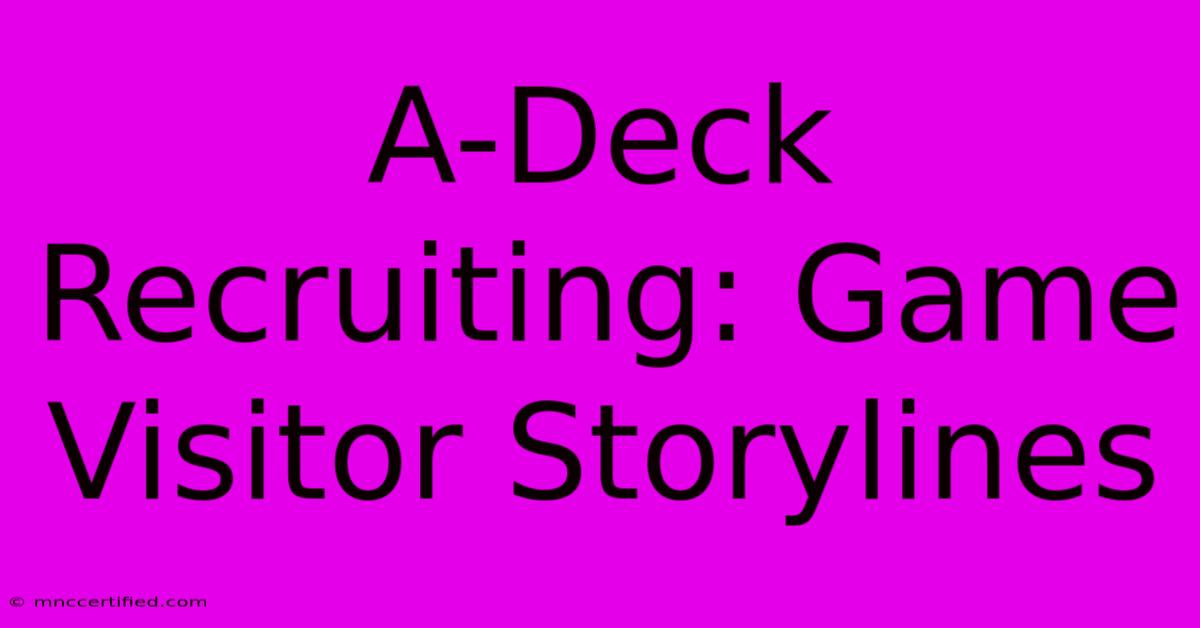 A-Deck Recruiting: Game Visitor Storylines